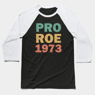 Pro Roe 1973 - Women's Rights Baseball T-Shirt